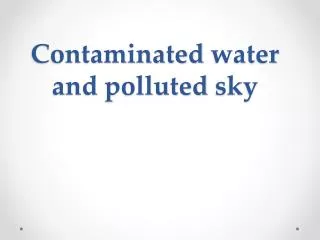 Contaminated water and polluted sky