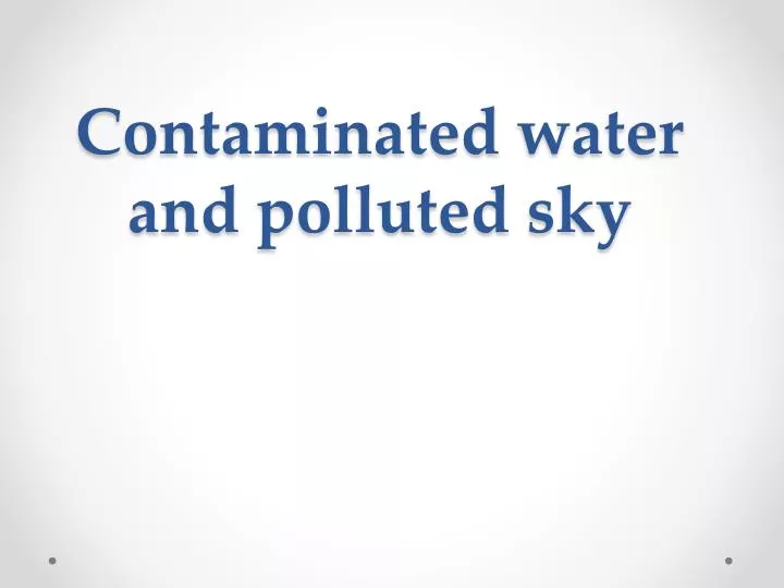 contaminated water and polluted sky