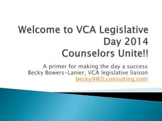 Welcome to VCA Legislative Day 2014 Counselors Unite!!