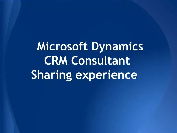 microsoft dynamics crm consultant sharing experience