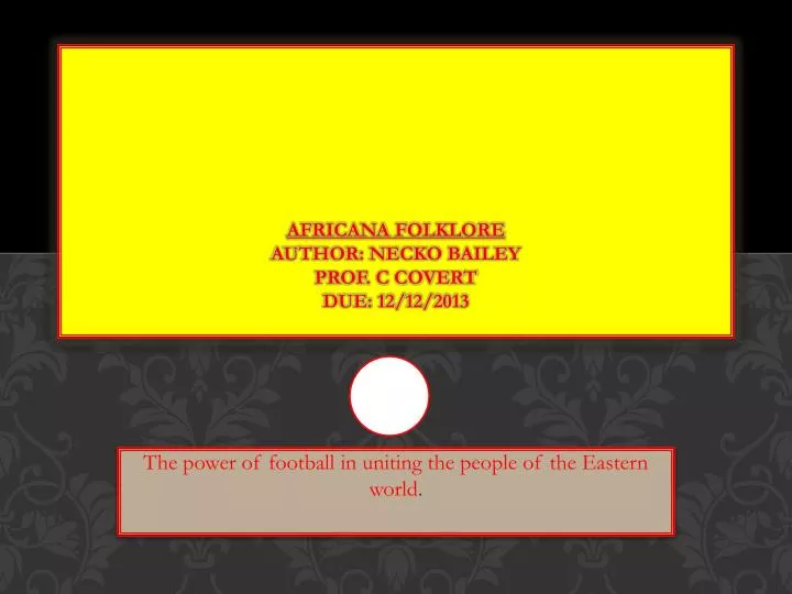 africana folklore author necko bailey prof c covert due 12 12 2013