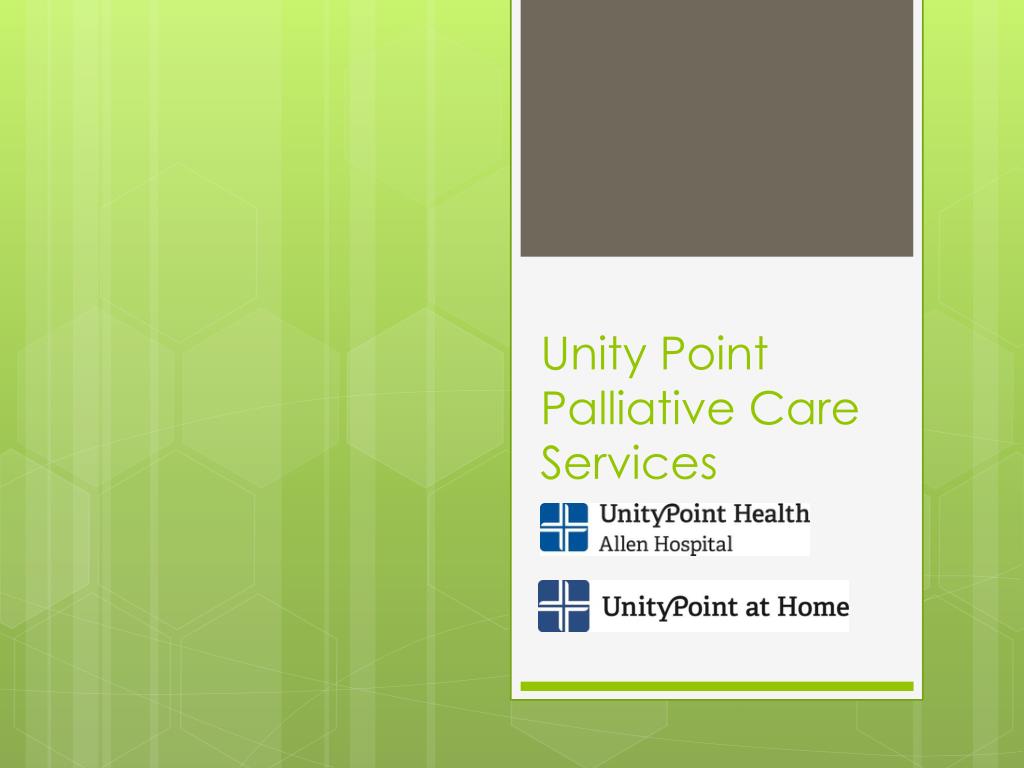 Unitypoint Hospice PPT - Unity Point Palliative Care Services PowerPoint Presentation ...