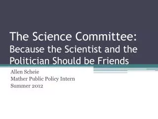 The Science Committee: Because the Scientist and the Politician Should be Friends