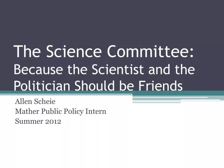 the science committee because the scientist and the politician should be friends