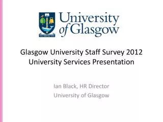 Glasgow University Staff Survey 2012 University Services Presentation