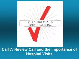 Call 7: Review Call and the Importance of Hospital Visits