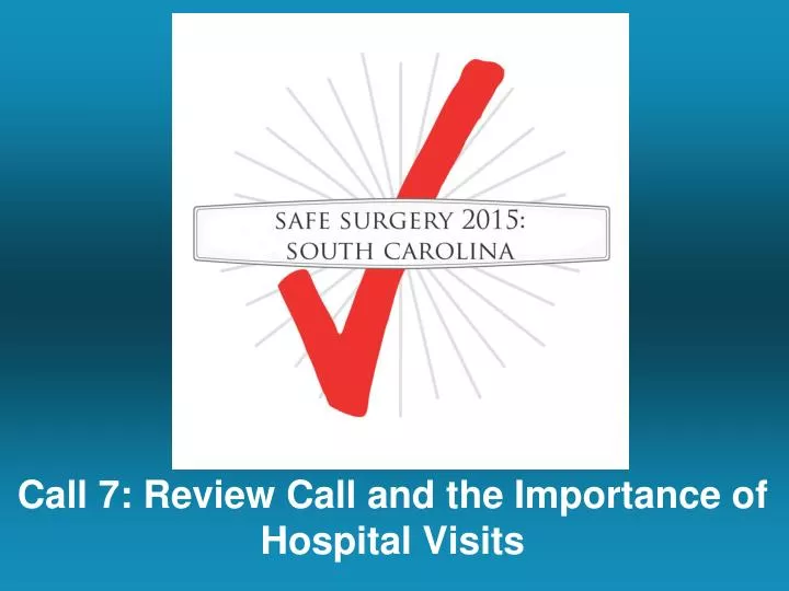 call 7 review call and the importance of hospital visits