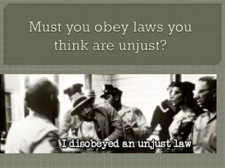 Must you obey laws you think are unjust?