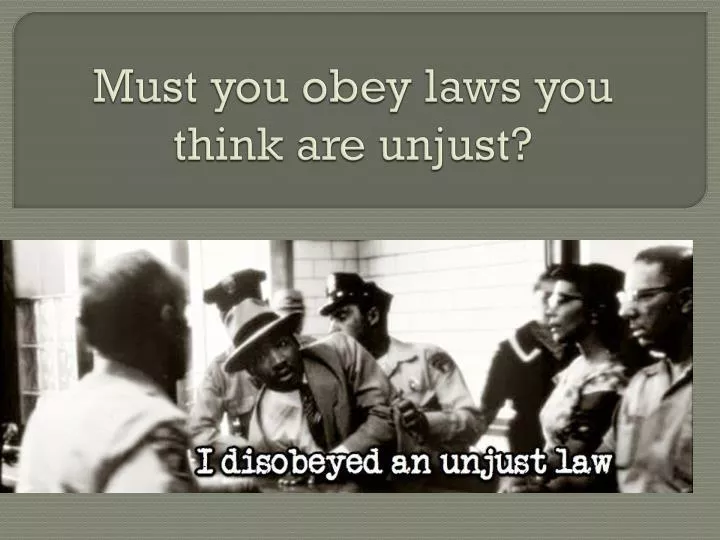 must you obey laws you think are unjust