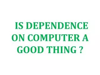 is dependence on computer a good thing