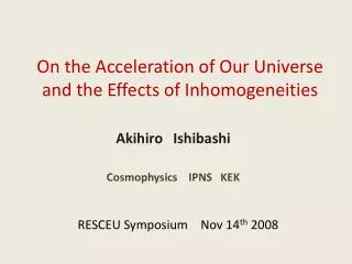 On the Acceleration of O ur U niverse and the Effects of I nhomogeneities