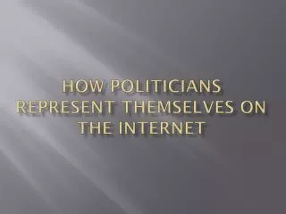 How Politicians represent themselves on the Internet