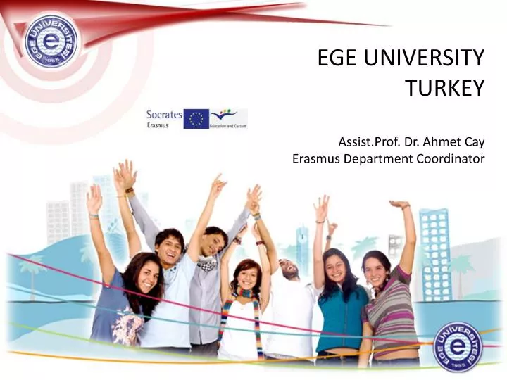 ege university turkey assist prof dr ahmet cay erasmus department coordinator