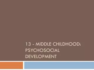 13 - Middle Childhood: Psychosocial Development