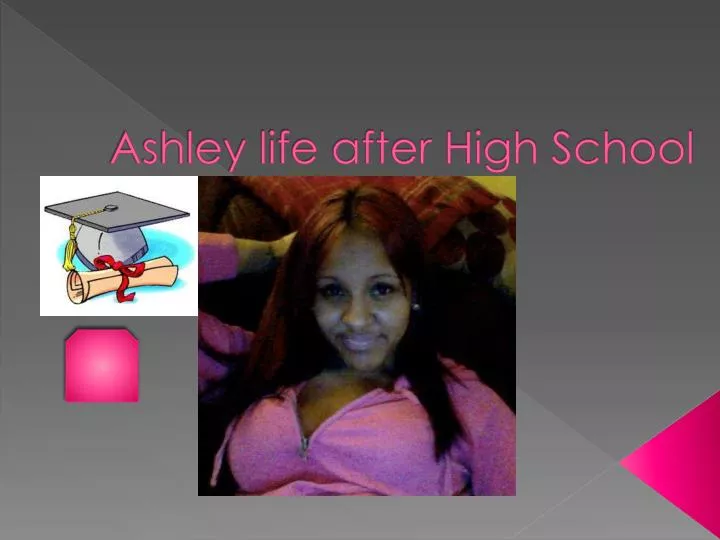 ashley life after high school