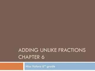 Adding Unlike Fractions Chapter 6