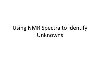 Using NMR Spectra to Identify Unknowns