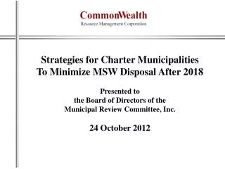 Strategies for Charter Municipalities To Minimize MSW Disposal After 2018 Presented to