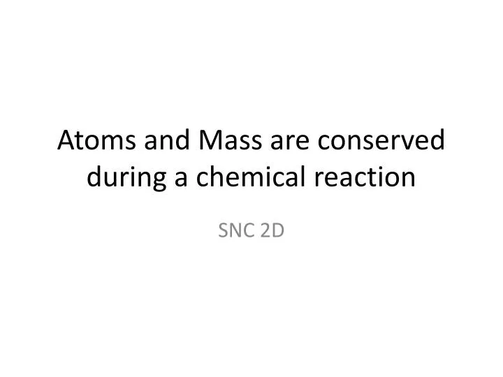 atoms and mass are conserved during a chemical reaction