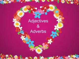 Adjectives &amp; Adverbs