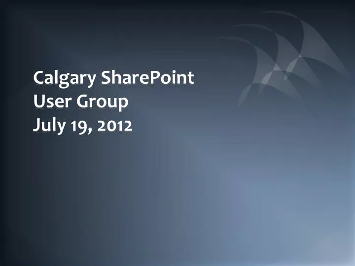 calgary sharepoint user group july 19 2012