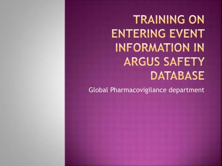 training on entering event information in argus safety database