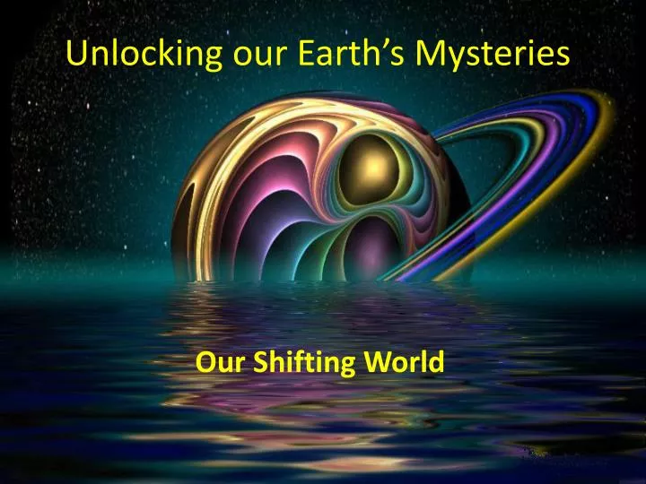 unlocking our earth s mysteries