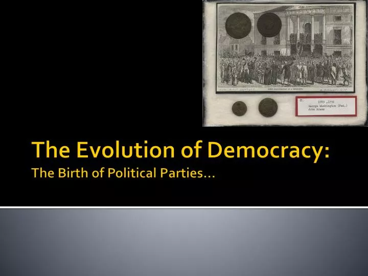 the evolution of democracy the birth of political parties