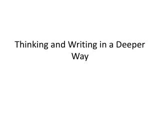 Thinking and Writing in a Deeper Way