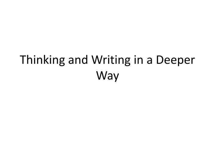 thinking and writing in a deeper way