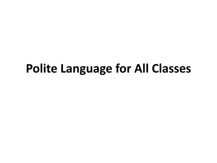 polite language for all classes