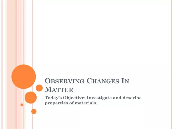 observing changes in matter