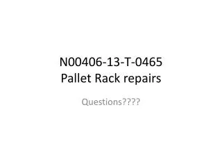N00406-13-T-0465 Pallet Rack repairs