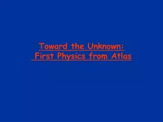 toward the unknown first physics from atlas