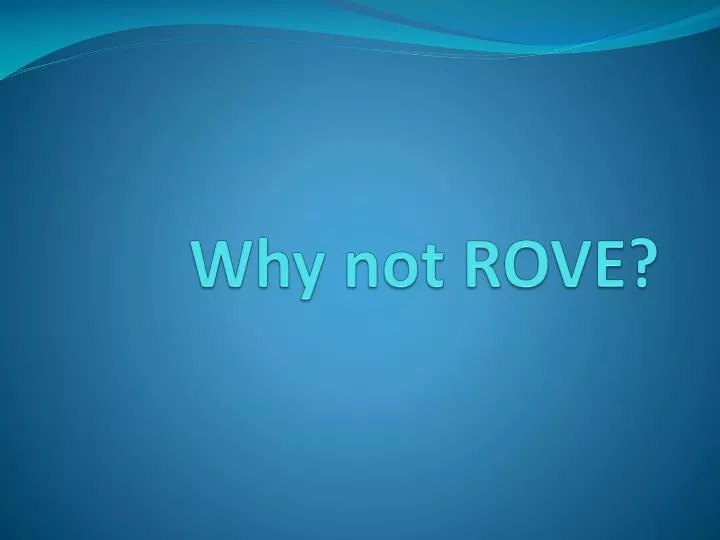 why not rove