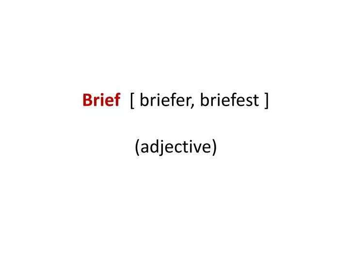 brief briefer briefest adjective