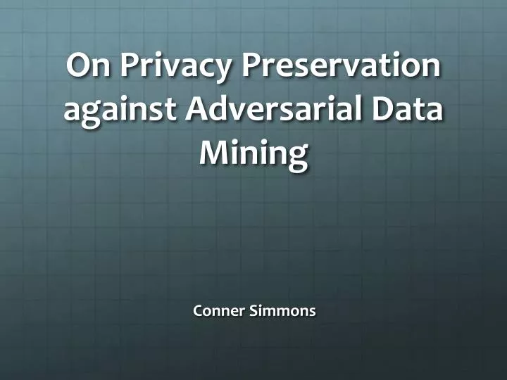 on privacy preservation against adversarial data mining