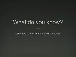 What do you know?