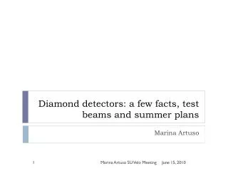 Diamond detectors: a few facts, test beams and summer plans