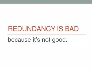 RedundancY is bad