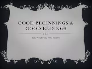 Good Beginnings &amp; Good Endings