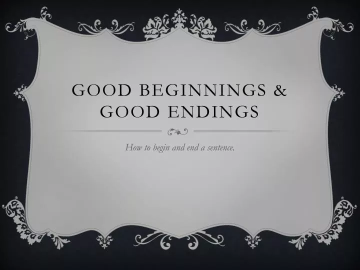good beginnings good endings