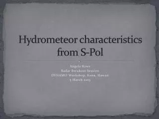 Hydrometeor characteristics from S- Pol