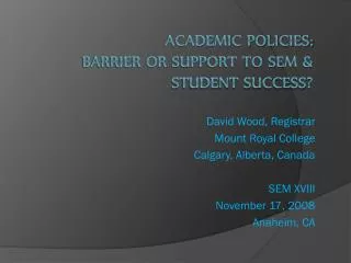 Academic Policies: Barrier or Support to SEM &amp; Student Success?