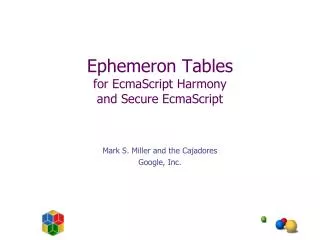 Ephemeron Tables for EcmaScript Harmony and Secure EcmaScript