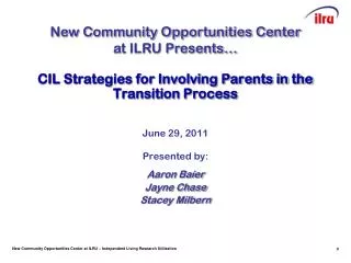 CIL Strategies for Involving Parents in the Transition Process June 29, 2011 Presented by: