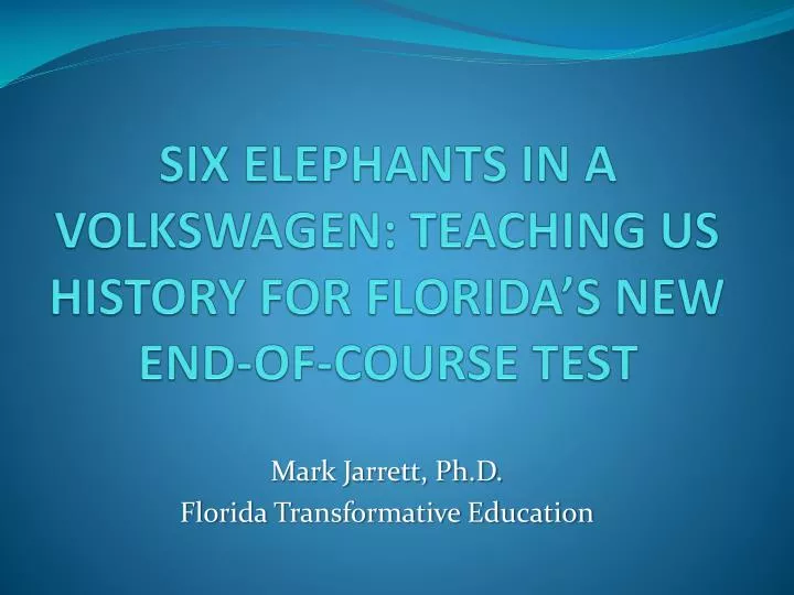 six elephants in a volkswagen teaching us history for florida s new end of course test