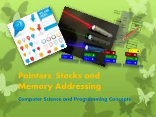 Pointers, Stacks and Memory Addressing