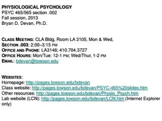 Physiological Psychology PSYC 465/565 section .002 Fall session, 2013 Bryan D. Devan, Ph.D .