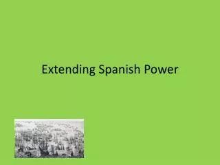 Extending Spanish Power